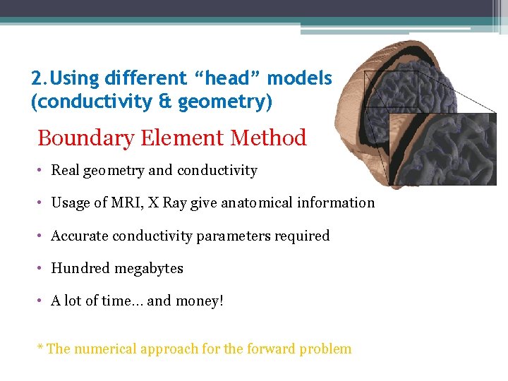 2. Using different “head” models (conductivity & geometry) Boundary Element Method • Real geometry