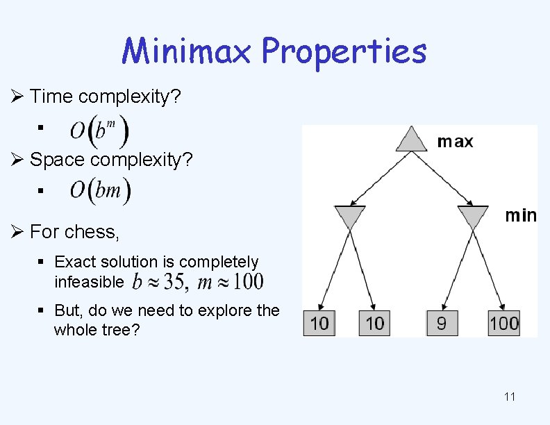 Minimax Properties Ø Time complexity? § Ø Space complexity? § Ø For chess, §