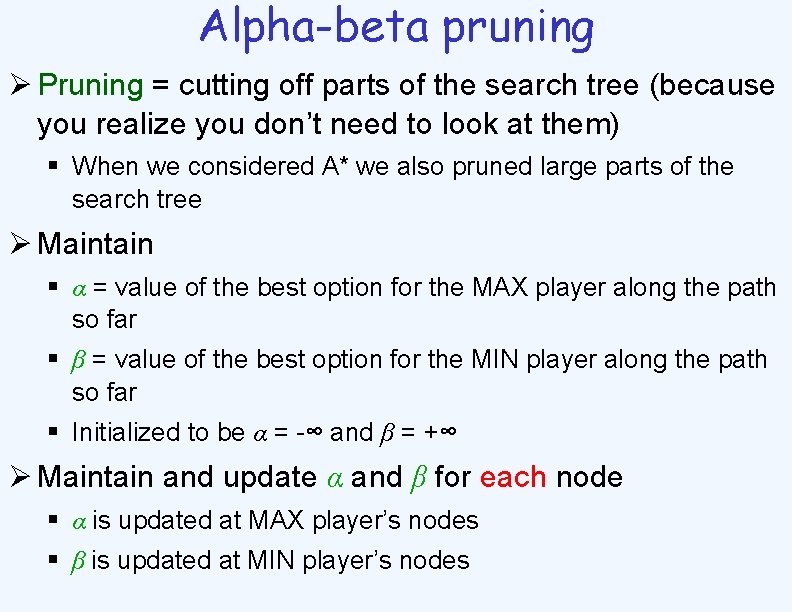 Alpha-beta pruning Ø Pruning = cutting off parts of the search tree (because you