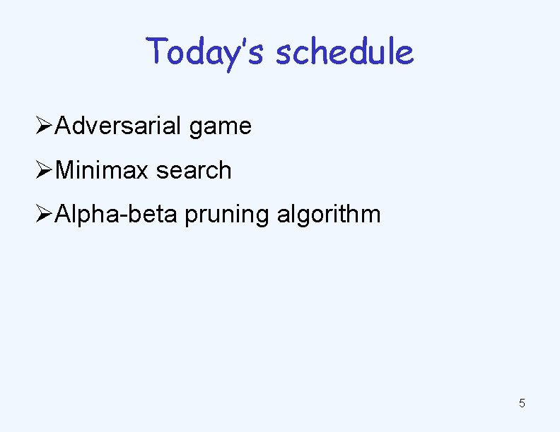 Today’s schedule ØAdversarial game ØMinimax search ØAlpha-beta pruning algorithm 5 
