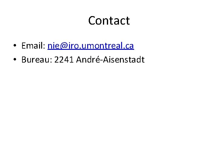 Contact • Email: nie@iro. umontreal. ca • Bureau: 2241 André-Aisenstadt 