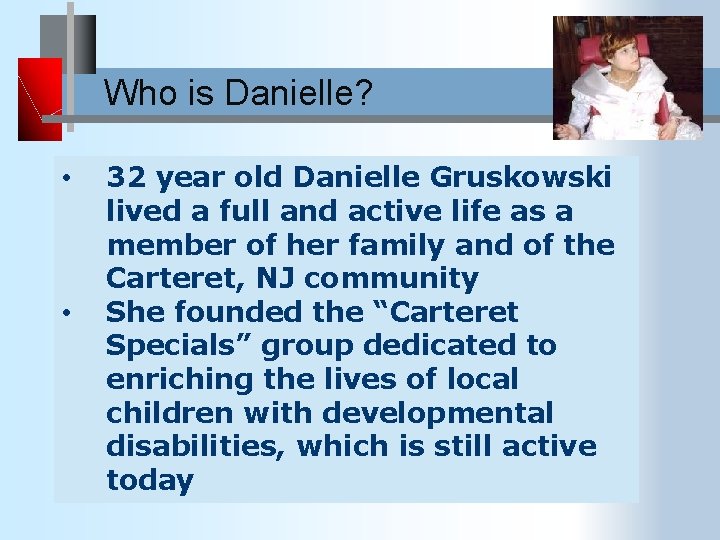 Who is Danielle? • • 32 year old Danielle Gruskowski lived a full and