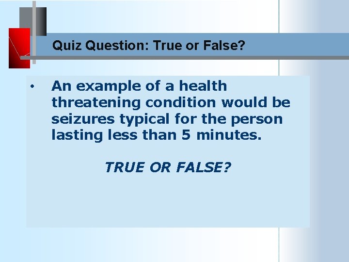 Quiz Question: True or False? • An example of a health threatening condition would