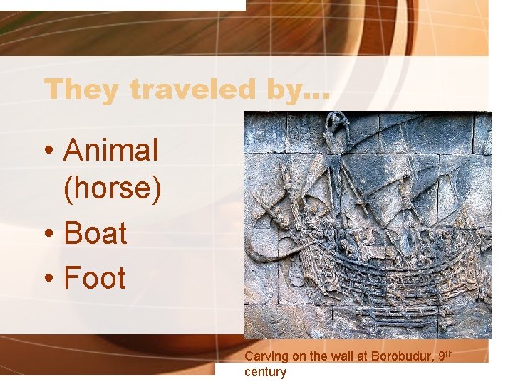 They traveled by… • Animal (horse) • Boat • Foot Carving on the wall