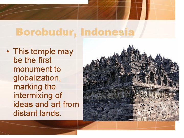 Borobudur, Indonesia • This temple may be the first monument to globalization, marking the