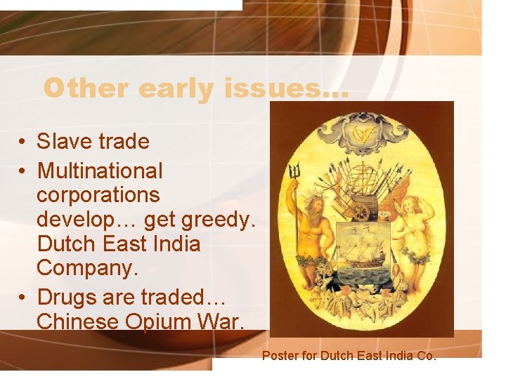 Other early issues… • Slave trade • Multinational corporations develop… get greedy. Dutch East