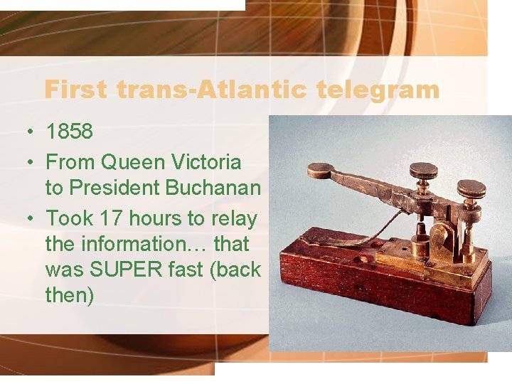 First trans-Atlantic telegram • 1858 • From Queen Victoria to President Buchanan • Took