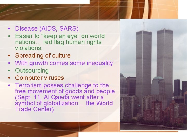  • Disease (AIDS, SARS) • Easier to “keep an eye” on world nations…