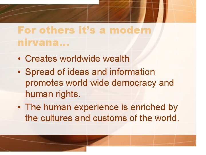 For others it’s a modern nirvana… • Creates worldwide wealth • Spread of ideas