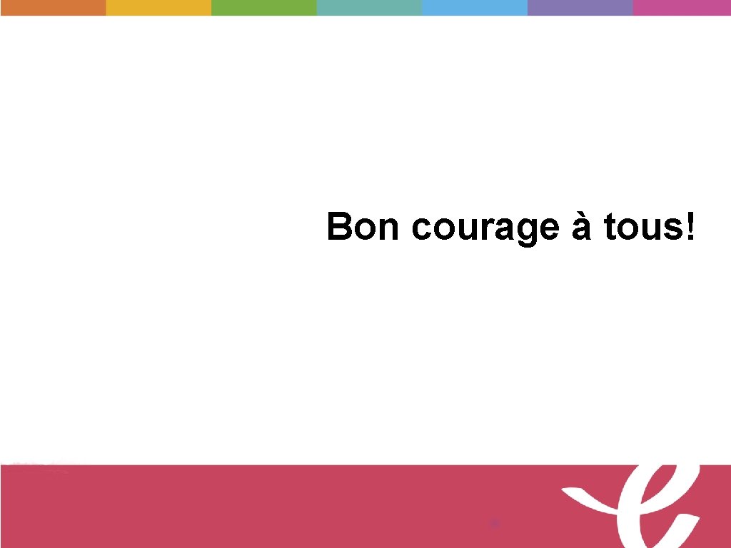 Bon courage à tous! © Tous droits réservés 