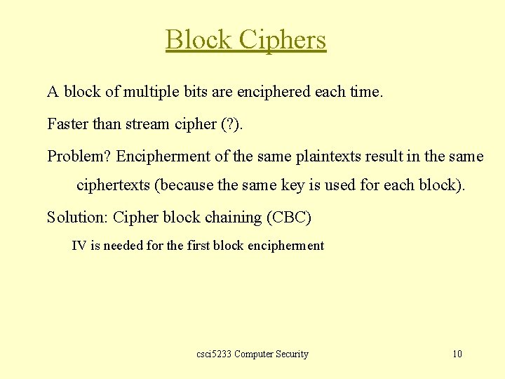 Block Ciphers A block of multiple bits are enciphered each time. Faster than stream