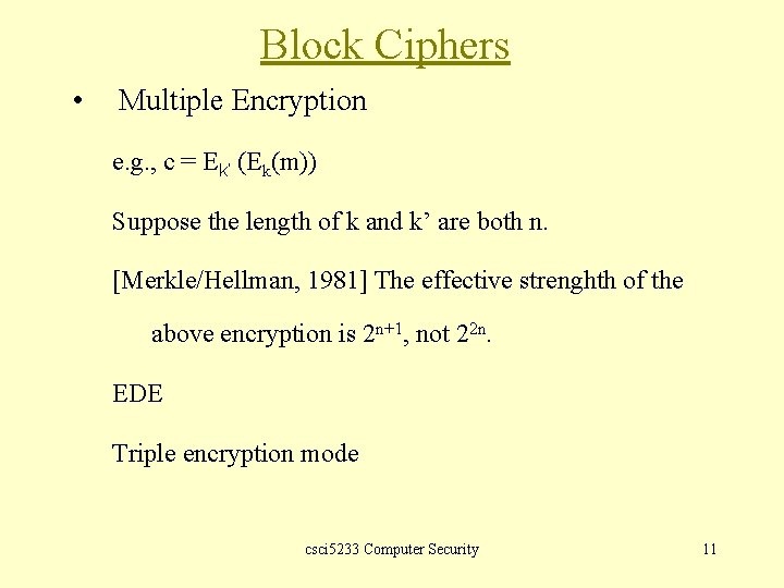 Block Ciphers • Multiple Encryption e. g. , c = Ek’ (Ek(m)) Suppose the