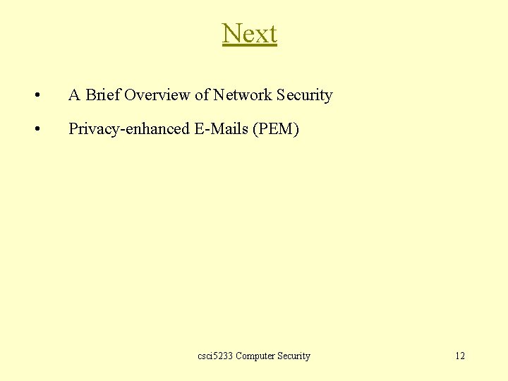 Next • A Brief Overview of Network Security • Privacy-enhanced E-Mails (PEM) csci 5233