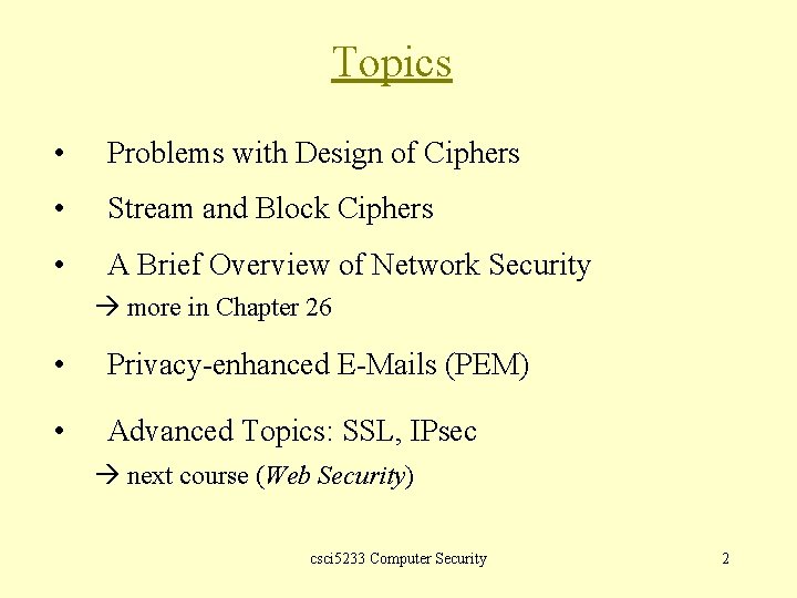 Topics • Problems with Design of Ciphers • Stream and Block Ciphers • A