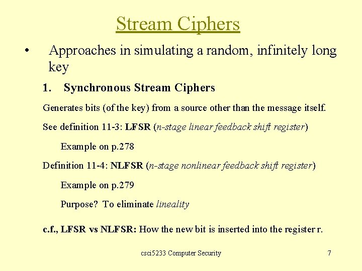 Stream Ciphers • Approaches in simulating a random, infinitely long key 1. Synchronous Stream