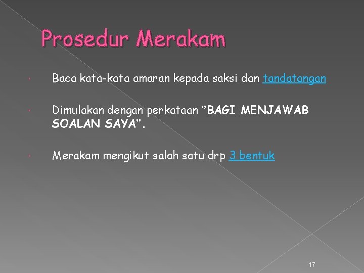 Prosedur Merakam Baca kata-kata amaran kepada saksi dan tandatangan Dimulakan dengan perkataan ”BAGI MENJAWAB