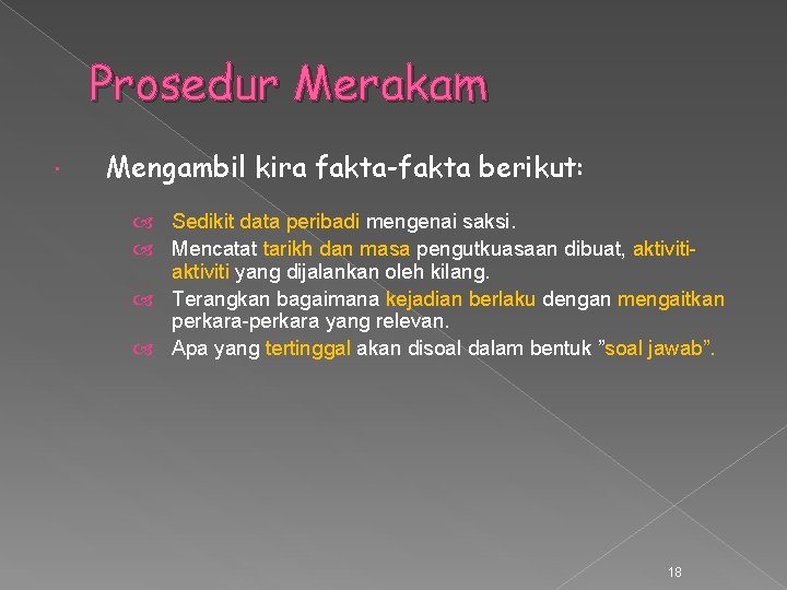 Prosedur Merakam Mengambil kira fakta-fakta berikut: Sedikit data peribadi mengenai saksi. Mencatat tarikh dan Prosedur Merakam Mengambil kira fakta-fakta berikut: Sedikit data peribadi mengenai saksi. Mencatat tarikh dan