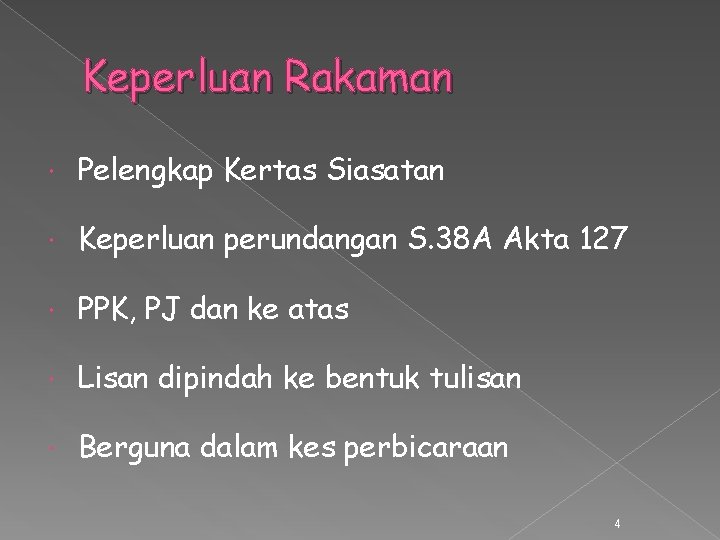 Keperluan Rakaman Pelengkap Kertas Siasatan Keperluan perundangan S. 38 A Akta 127 PPK, PJ