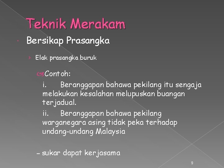 Teknik Merakam Bersikap Prasangka › Elak prasangka buruk Contoh: i. Beranggapan bahawa pekilang itu Teknik Merakam Bersikap Prasangka › Elak prasangka buruk Contoh: i. Beranggapan bahawa pekilang itu