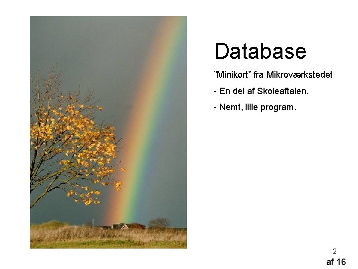 Database ”Minikort” fra Mikroværkstedet - En del af Skoleaftalen. - Nemt, lille program. 2
