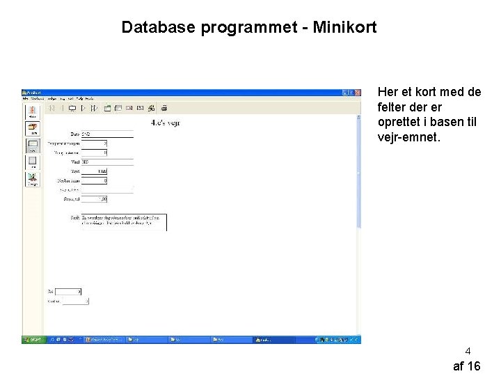 Database programmet - Minikort Her et kort med de felter der er oprettet i