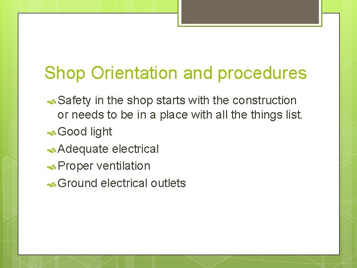 Shop Orientation and procedures Safety in the shop starts with the construction or needs