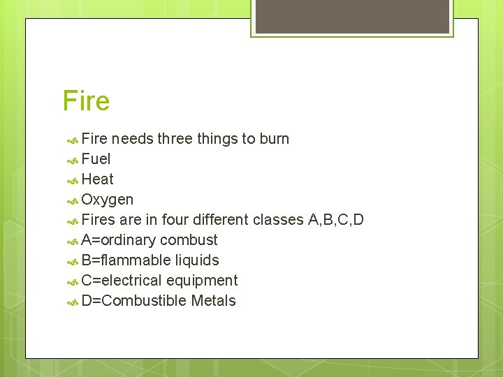 Fire needs three things to burn Fuel Heat Oxygen Fires are in four different