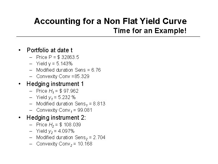 Accounting for a Non Flat Yield Curve Time for an Example! • Portfolio at