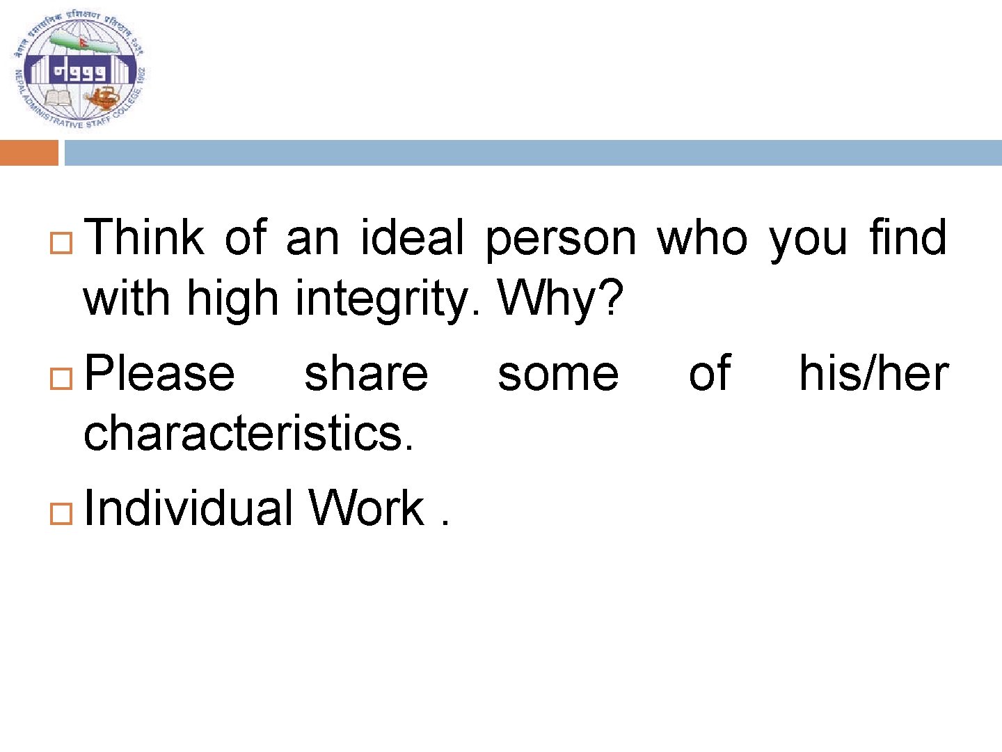  Think of an ideal person who you find with high integrity. Why? Please