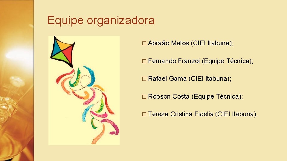 Equipe organizadora � Abraão Matos (CIEI Itabuna); � Fernando � Rafael Gama (CIEI Itabuna);