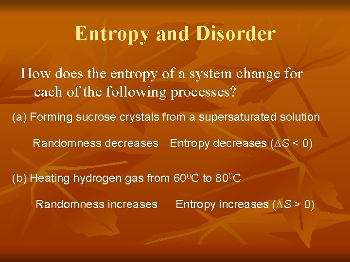 Entropy and Disorder How does the entropy of a system change for each of