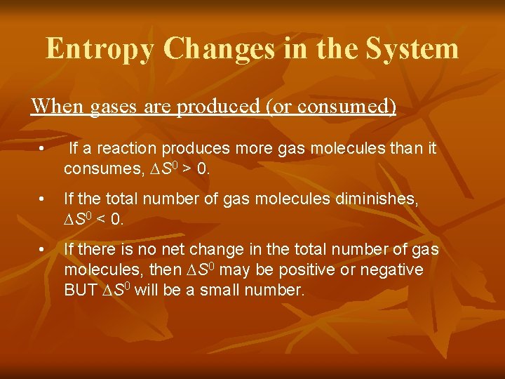 Entropy Changes in the System When gases are produced (or consumed) • If a