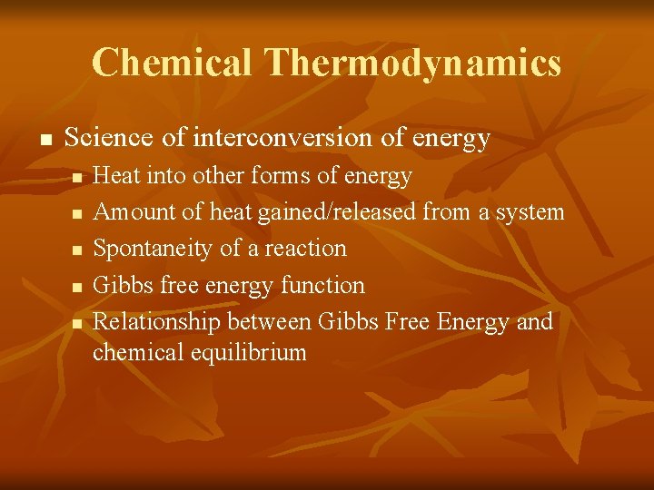 Chemical Thermodynamics n Science of interconversion of energy n n n Heat into other