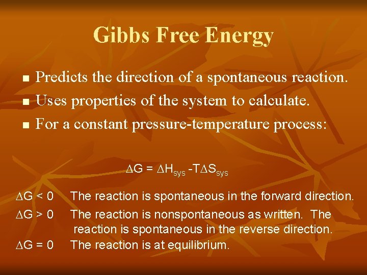 Gibbs Free Energy n n n Predicts the direction of a spontaneous reaction. Uses