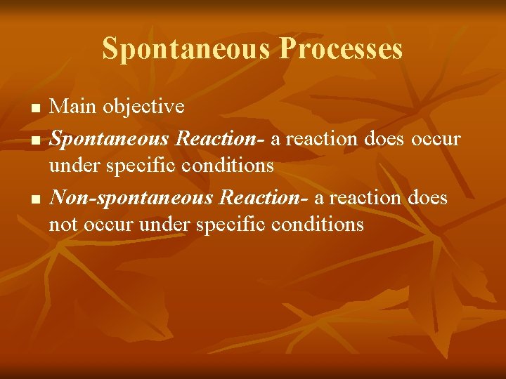 Spontaneous Processes n n n Main objective Spontaneous Reaction- a reaction does occur under