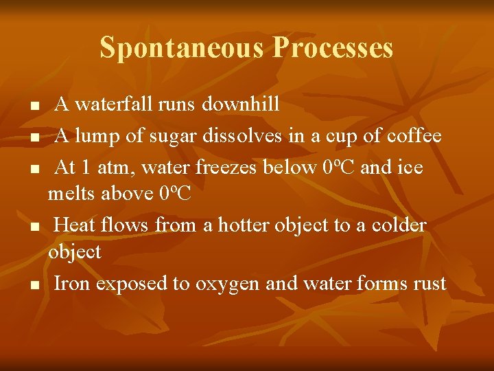 Spontaneous Processes n n n A waterfall runs downhill A lump of sugar dissolves