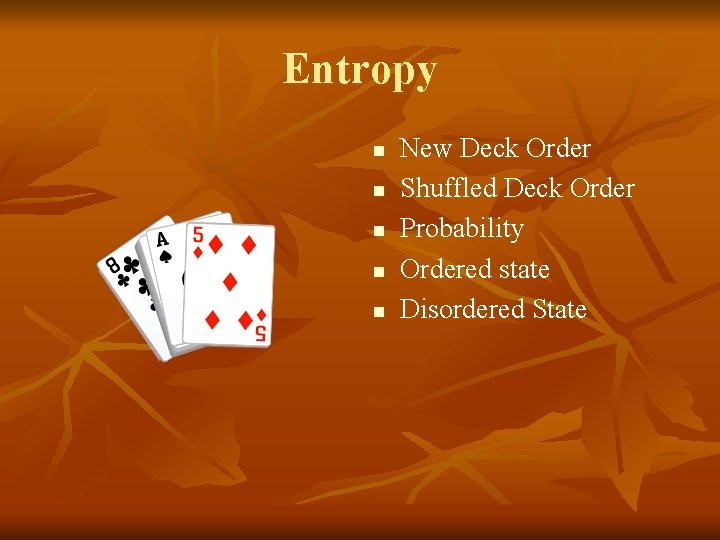 Entropy n n n New Deck Order Shuffled Deck Order Probability Ordered state Disordered