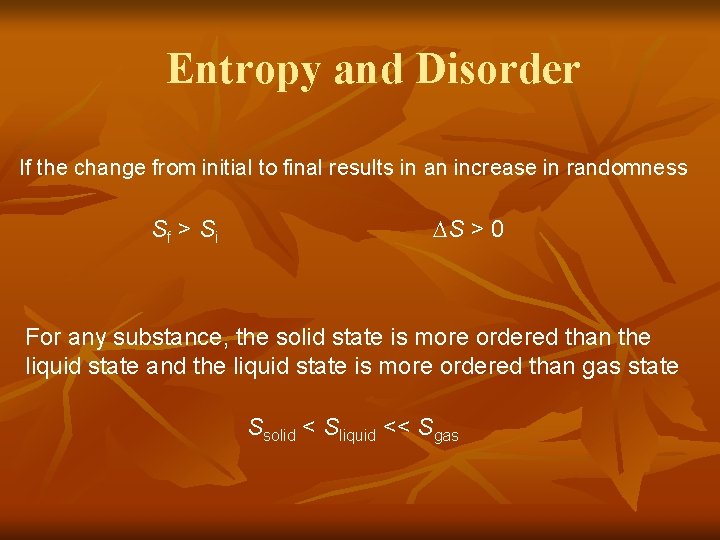 Entropy and Disorder If the change from initial to final results in an increase
