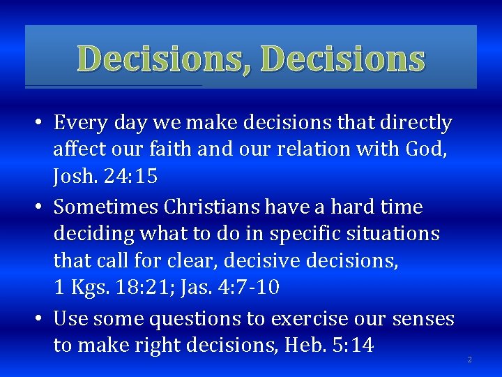 Decisions, Decisions • Every day we make decisions that directly affect our faith and