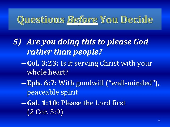 Questions Before You Decide 5) Are you doing this to please God rather than