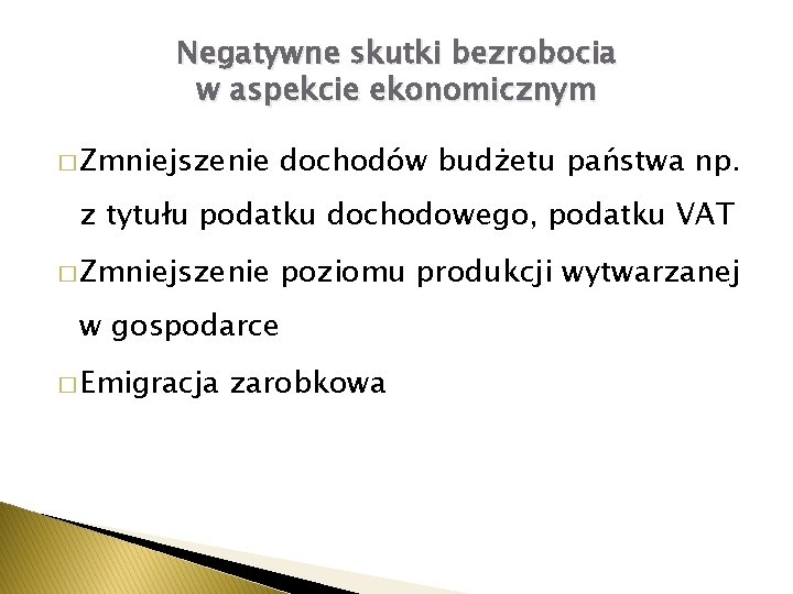 Negatywne skutki bezrobocia w aspekcie ekonomicznym � Zmniejszenie dochodów budżetu państwa np. z tytułu