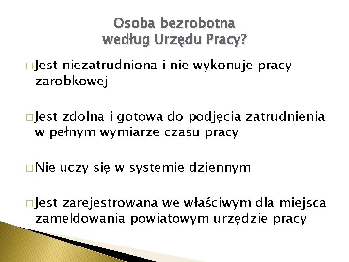 Osoba bezrobotna według Urzędu Pracy? � Jest niezatrudniona i nie wykonuje pracy zarobkowej �