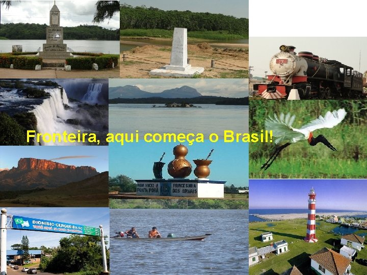 Fronteira, aqui começa o Brasil! 