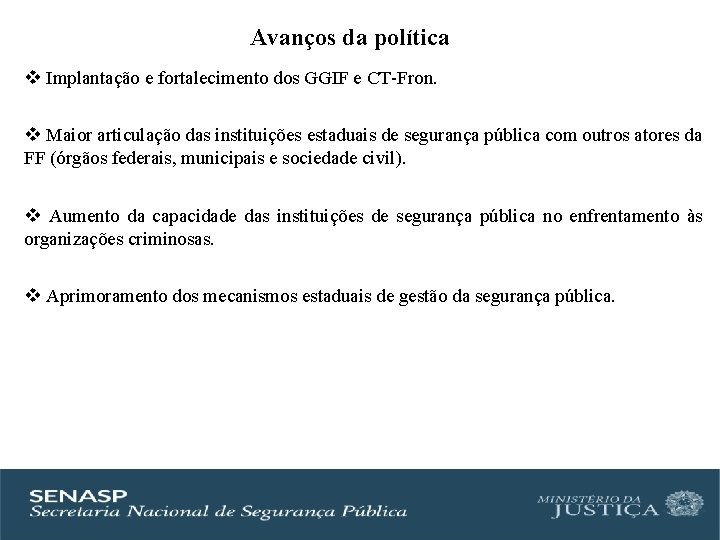Avanços da política v Implantação e fortalecimento dos GGIF e CT-Fron. v Maior articulação