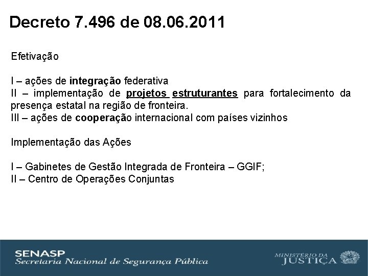 Decreto 7. 496 de 08. 06. 2011 Efetivação I – ações de integração federativa