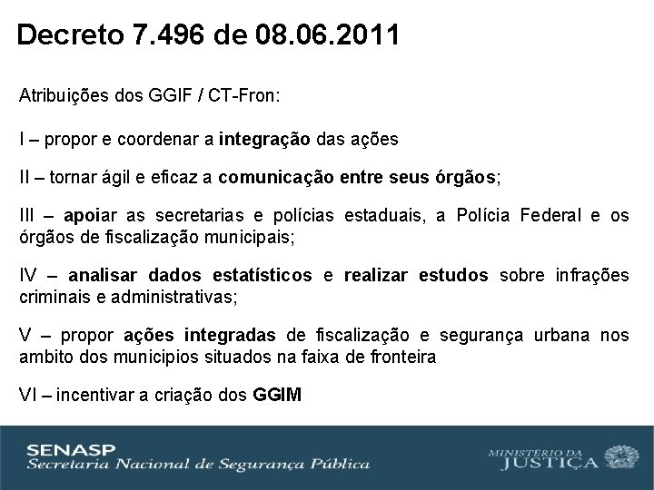 Decreto 7. 496 de 08. 06. 2011 Atribuições dos GGIF / CT-Fron: I –