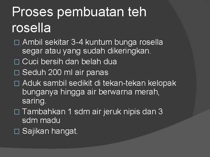 Proses pembuatan teh rosella Ambil sekitar 3 -4 kuntum bunga rosella segar atau yang