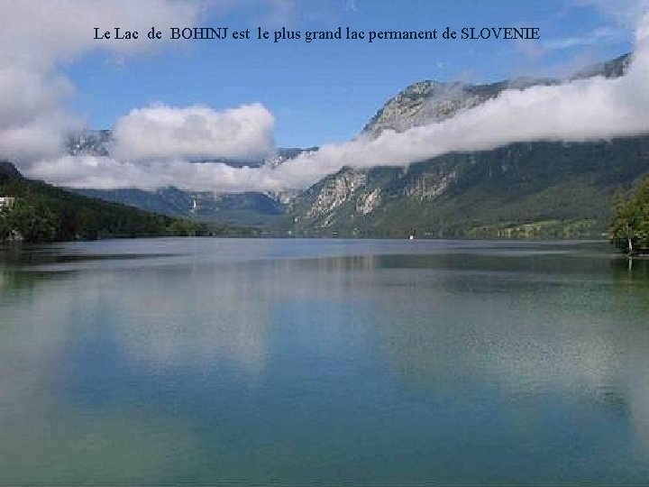 Le Lac de BOHINJ est le plus grand lac permanent de SLOVENIE 