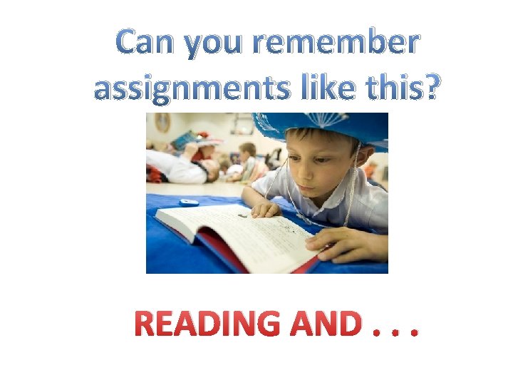 Can you remember assignments like this? READING AND. . . 