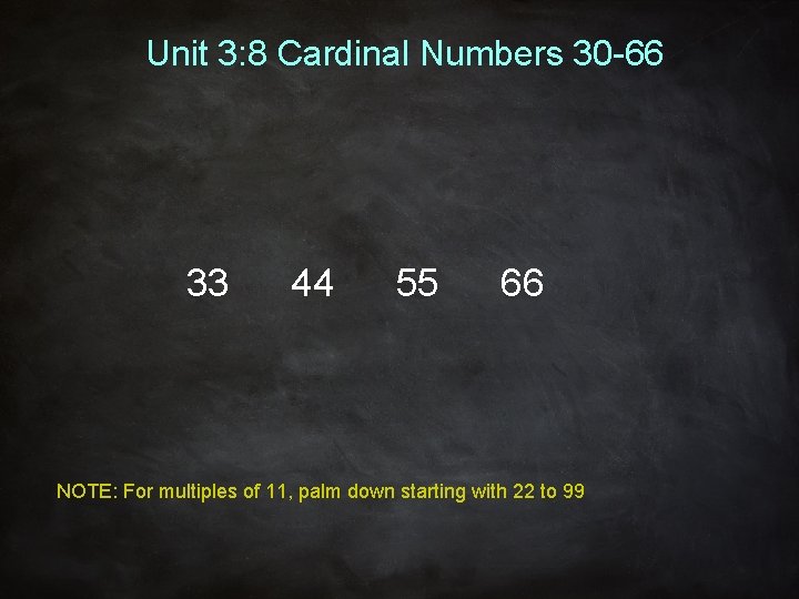 Unit 3: 8 Cardinal Numbers 30 -66 33 44 55 66 NOTE: For multiples